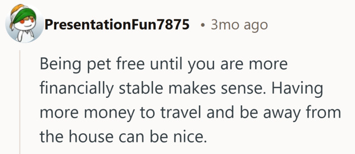 Less vet bills, more flexibility, and a little breathing room. For now, that tradeoff sounds pretty appealing.