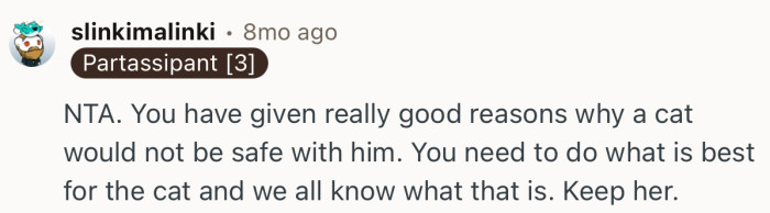 “You need to do what is best for the cat and we all know what that is. Keep her.”