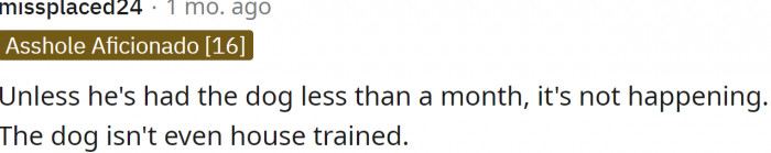 The dog isn't even house trained.