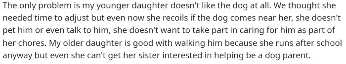 Then he goes on to say that his younger daughter wants nothing to do with the dog, while his older daughter has no problem.