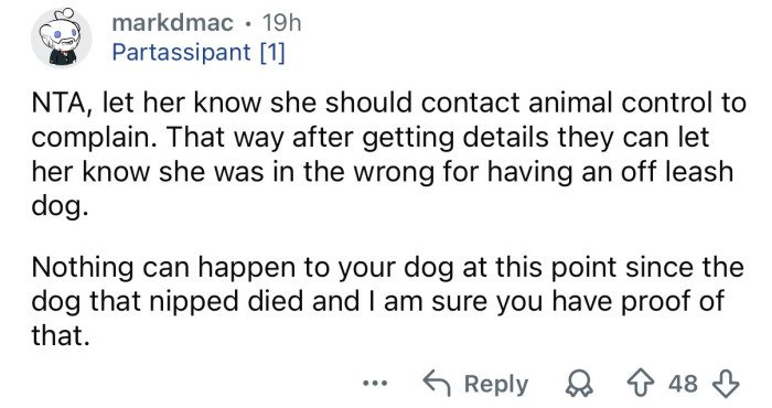 Let her contact animal control if she wants to complain.