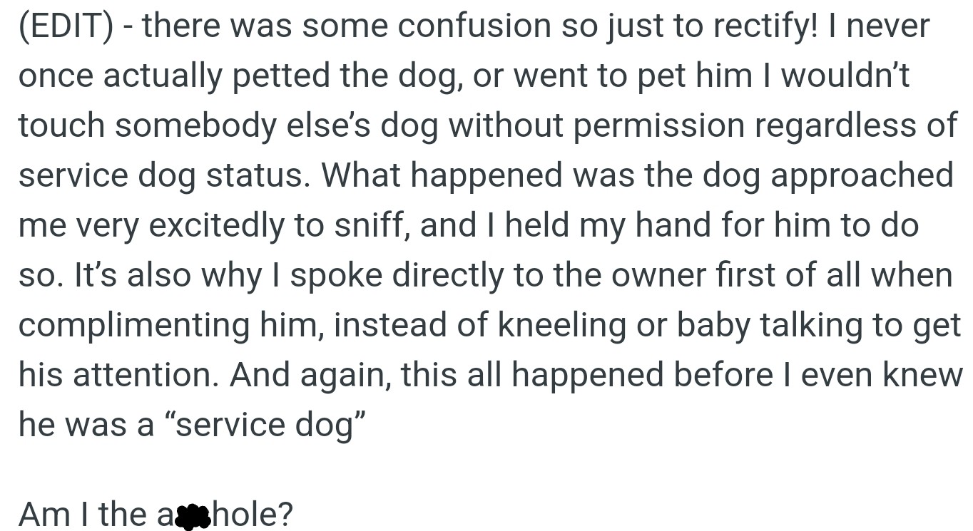 The dog approached OP excitedly to sniff, and OP never touched it without permission. OP spoke directly to the owner first, complimented him before realizing the dog was a service animal.