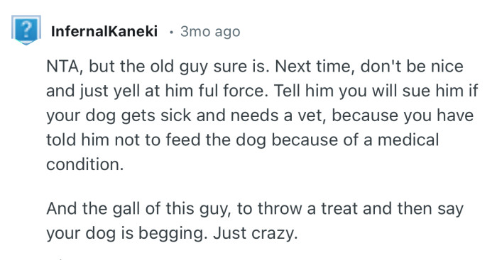 “Tell him you will sue him if your dog gets sick and needs a vet.”
