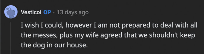 OP dug in his heels and reaffirmed that he cannot deal with dogs and the mess they make.