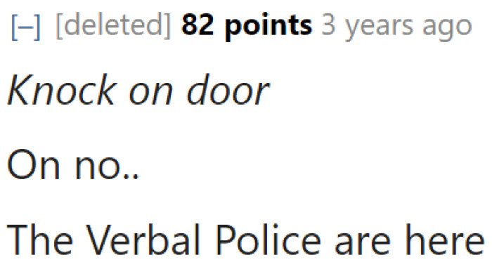 Beware, OP. You'll be arrested by the Verbal Police.