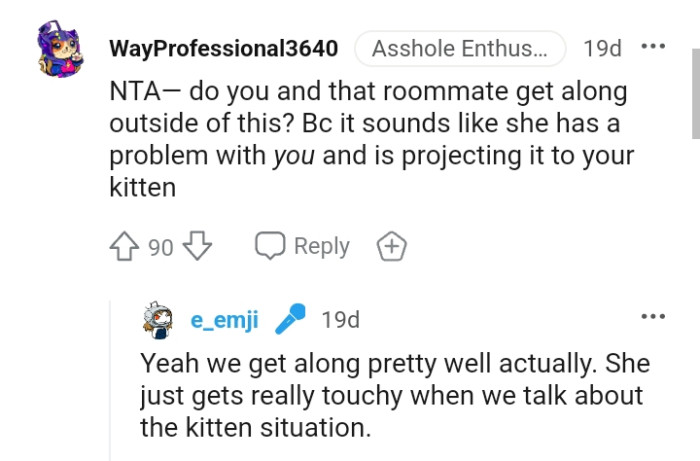 It sounds like the roommate has a problem with the OP