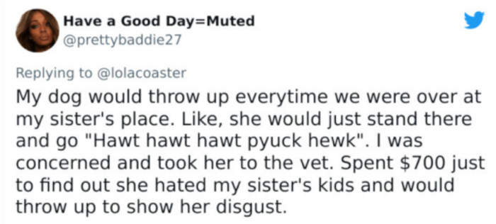 Dog hates her owner's niblings — shows her animosity by throwing up when they're around.