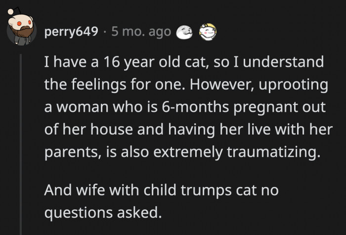 Pets are truly amazing, but when it boils down to it, OP should really prioritize his wife over his cat. Whichever way he chose, it would have been heartbreaking for OP.