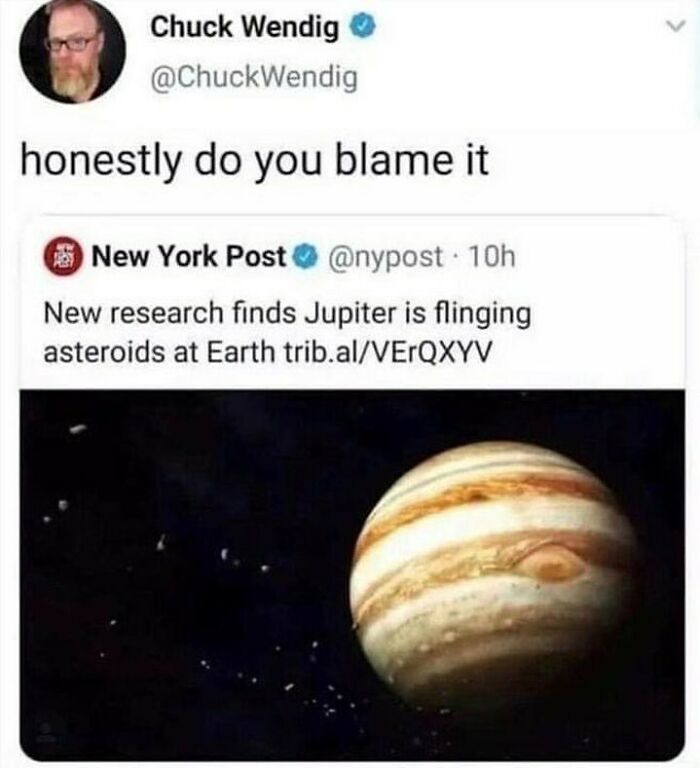 I would do the same thing too is I was Jupiter.