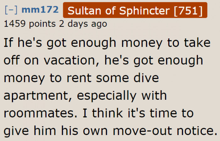 Redditors think that it's time for him to move out and learn responsibility.