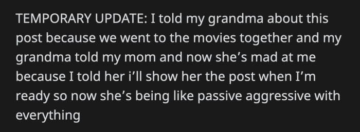 OP confided to her grandma and told her about the Reddit post she wrote. Her mom found out and has been passive-aggressive towards OP.