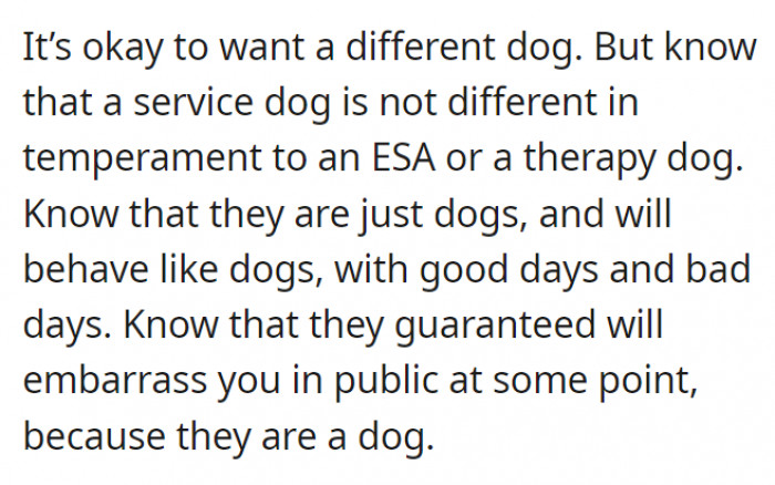 They also reminded OP that even if they're trained, they're just dogs and will behave like dogs
