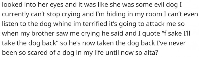 Now OP is extremely scared of the dog and wants to take it back.