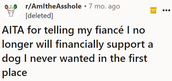 The OP is so tired of caring for a dog he never wanted that he no longer wants to pay for its needs.