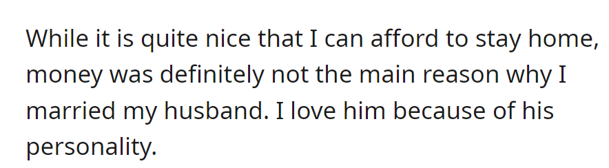 Affording to stay home, her marriage wasn't about money; she loves her husband for his personality.