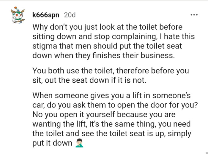 If the toilet seat is up, you need to simply put it down