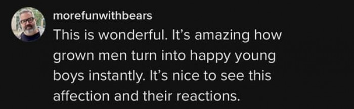 It is nice to see such such an affection and reaction