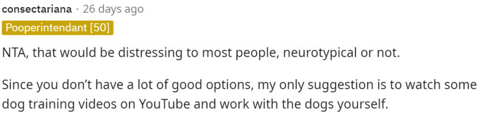 One comment noted that regardless of the circumstances, this would be a stressful situation, and then suggested training the dogs themselves.