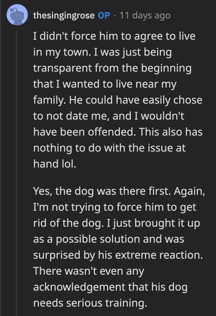 OP said she has always been transparent about wanting to stay in her town, and her boyfriend has known about it since then. She also clarified that she only brought up rehoming the dog, but she won't force him to follow through.