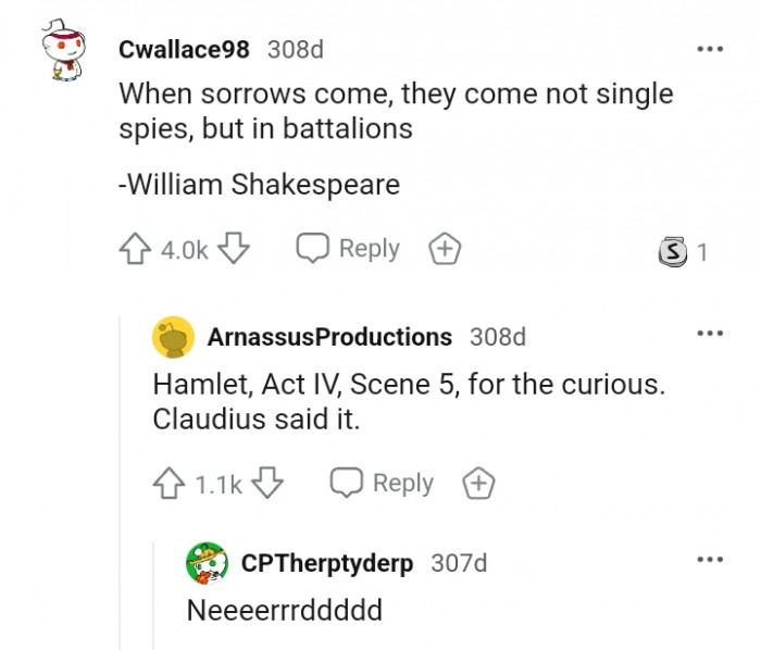 They come not single spies, but in battalions