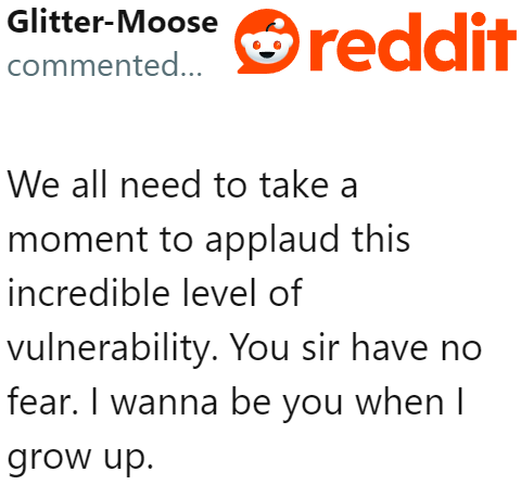 Redditors applauded the OP for not hiding his vulnerability even if he was expected to, since he's a man.