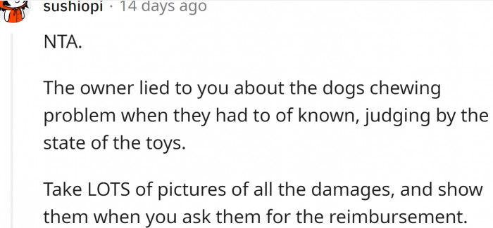 OP should take many photos of the damage the dog has caused. Reimbursement is in order.