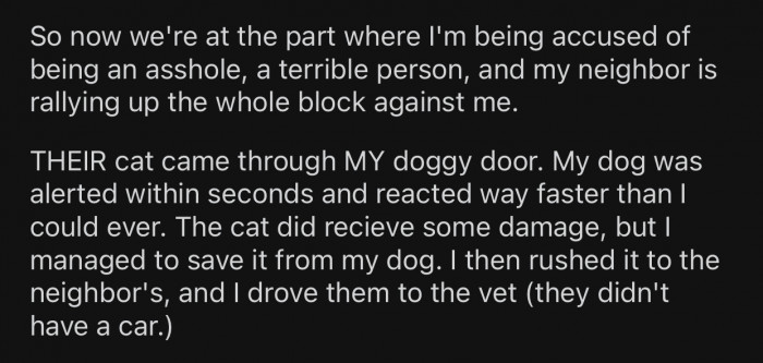 The neighbor's cat came through OP's doggy door, and the dog got to him before OP could react.