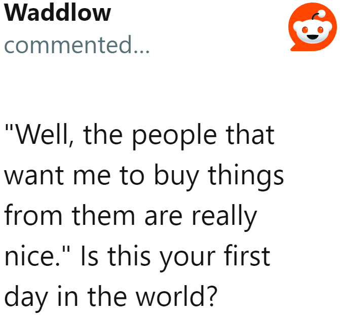 People who want to make a sale will always be nice to customers. What's new?