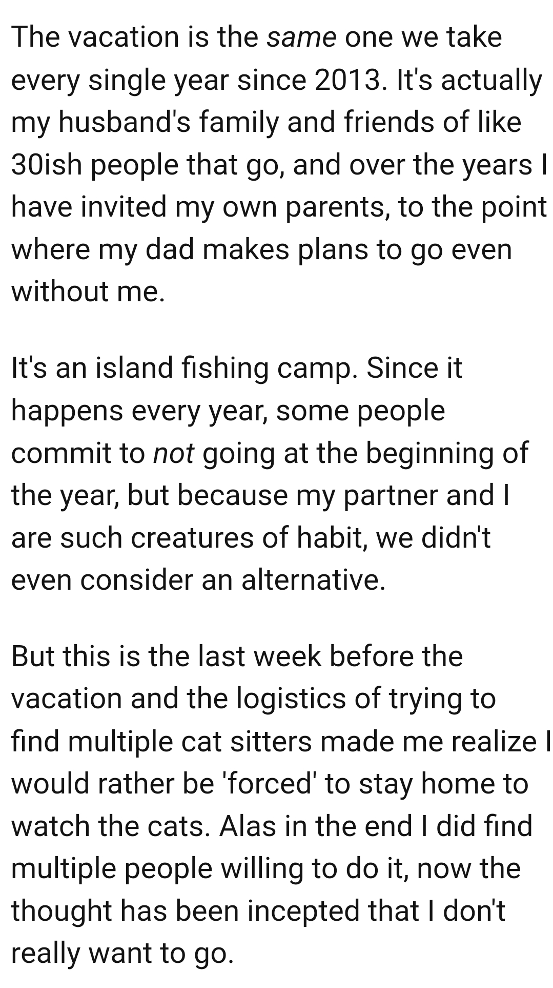 The vacation happens every year and some people commit to not going at the beginning of the year