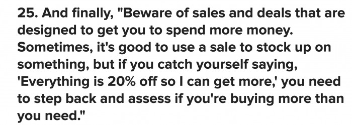 Sales are distracting, you’ve got to ask yourself if you really are saving lots of money when you buy something that you don’t need just because of a discount.