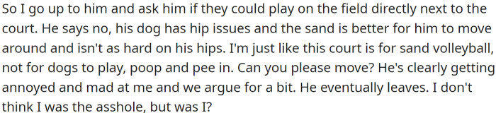 OP approached the man and asked if he and his dog could play on the field directly next to the court, but the man refused, saying that the sand was better for his dog's hip issues.