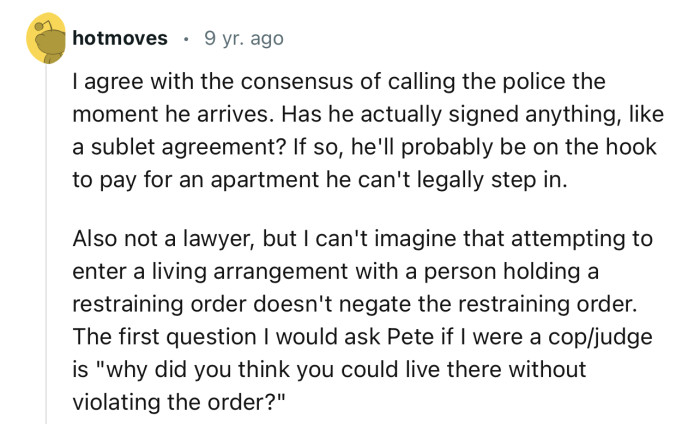 “I agree with the consensus of calling the police the moment he arrives.“