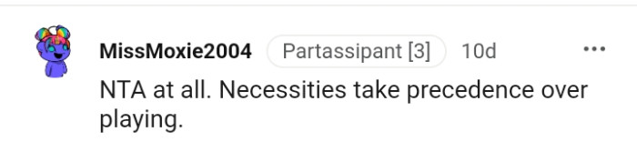 Necessities take precedence over playing games.