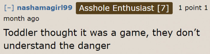 Toddlers don't have a sense of danger yet.