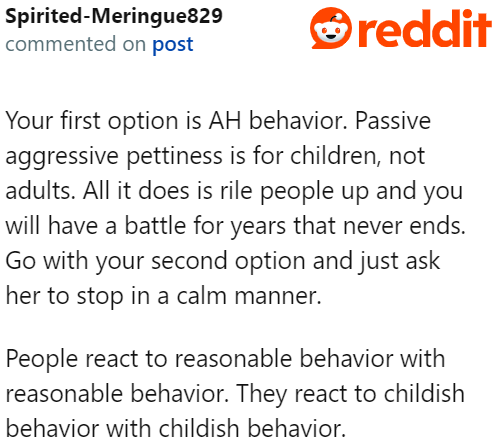 The reality is that the first option is what a petty, passive-aggressive person would do.