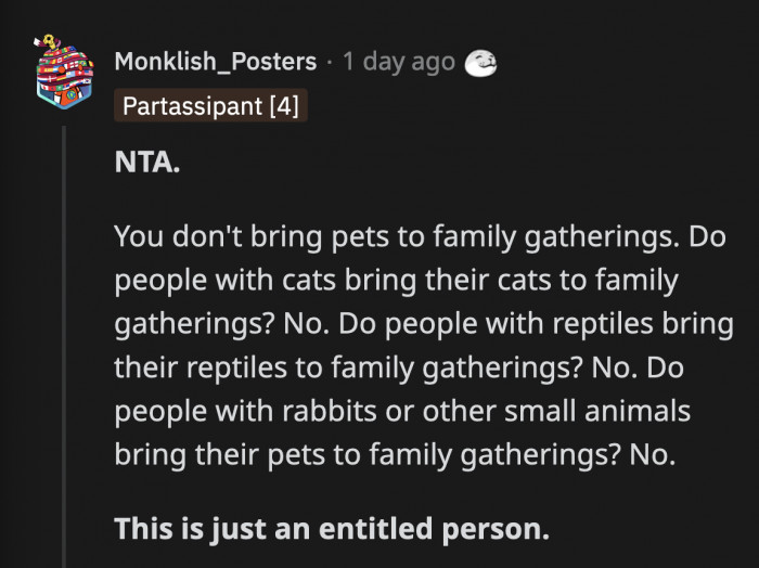Yes, the cousins are entitled, but it is not uncommon for some families to include pets at their events. However, explicit permission from the homeowner or host is needed before doing so.