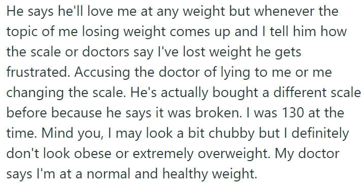 Althought he says he loves her at any weight, his behavior shows differently: