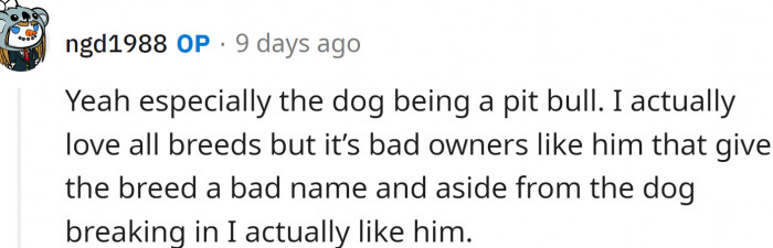 The dog is a pit bull. They can be pretty scary, even when they are friendly.