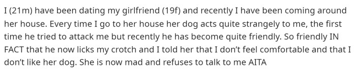 OP kept the post quite short and went straight into the details on why he feels uncomfortable and doesn't like her dog.