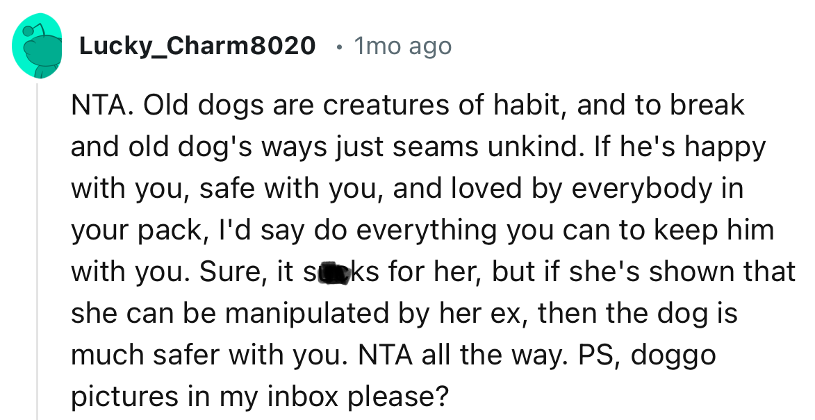 “She's shown that she can be manipulated by her ex, then the dog is much safer with you.“
