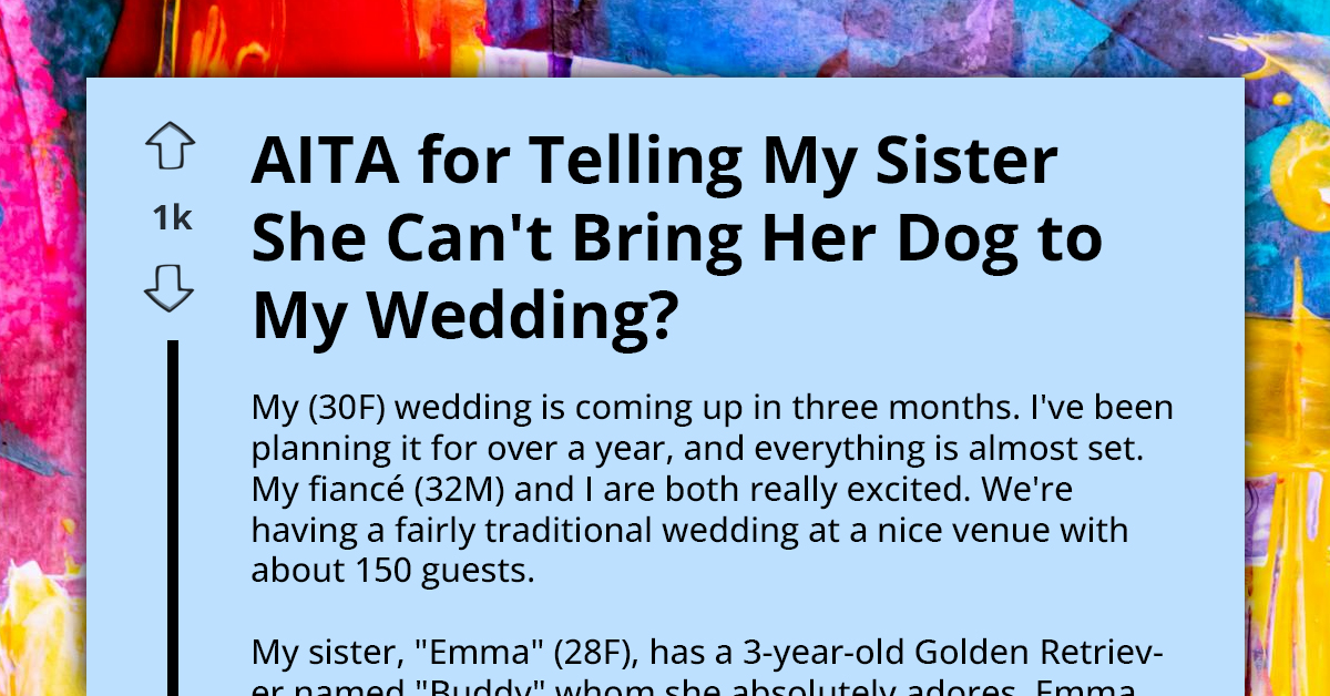 "No Dogs At My Wedding" - Family Criticizes Bride For Refusing To Allow Sister To Bring Dog To Her Wedding