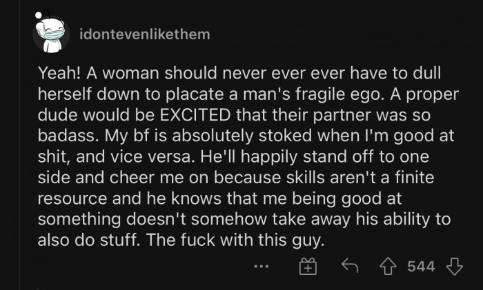 A proper man would be excited that his partner is so badass.