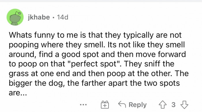 #15 They don't poop on the spot that they smell?