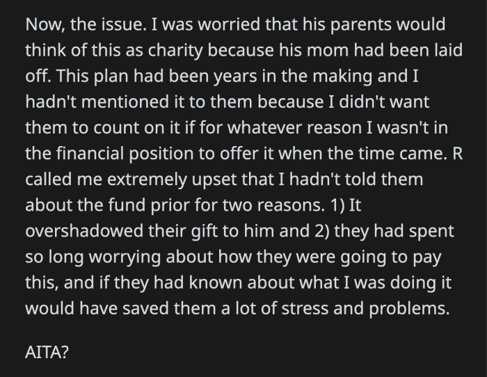 OP got a call from the audibly upset teenager. His parents were mad that OP's gift overshadowed their and that it was kept a secret. Apparently, telling them would have saved them from stressing about their kid's future.