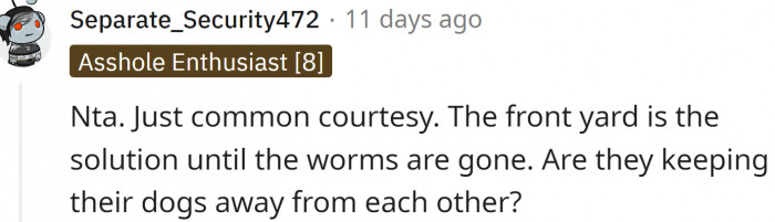 The front yard may be the solution until the worms are gone