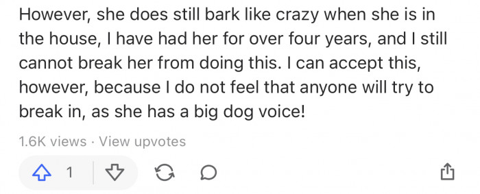 As long as the barks keep the house safe, they can be tolerated.