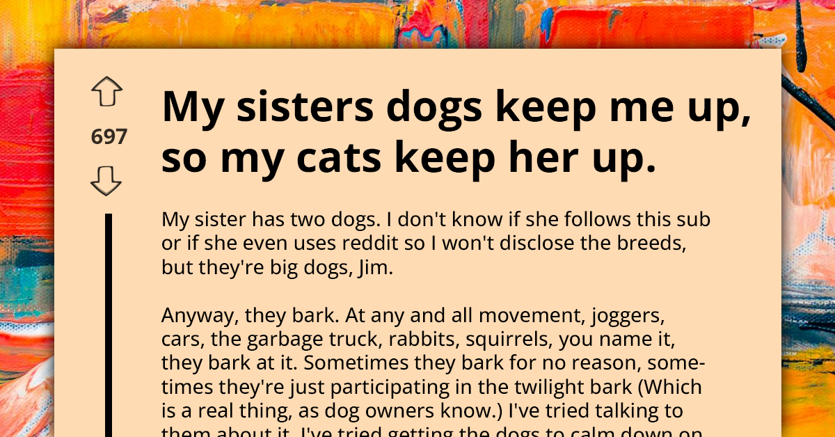 Pettiness Piles Up As Lady Lets Her Cats Keep Sister Up Since Sister's Dogs Keeps Her Up