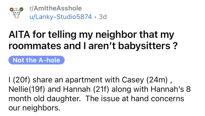 The OP asked if she's an a**hole for telling her neighbor that she and her roommates aren't babysitters.