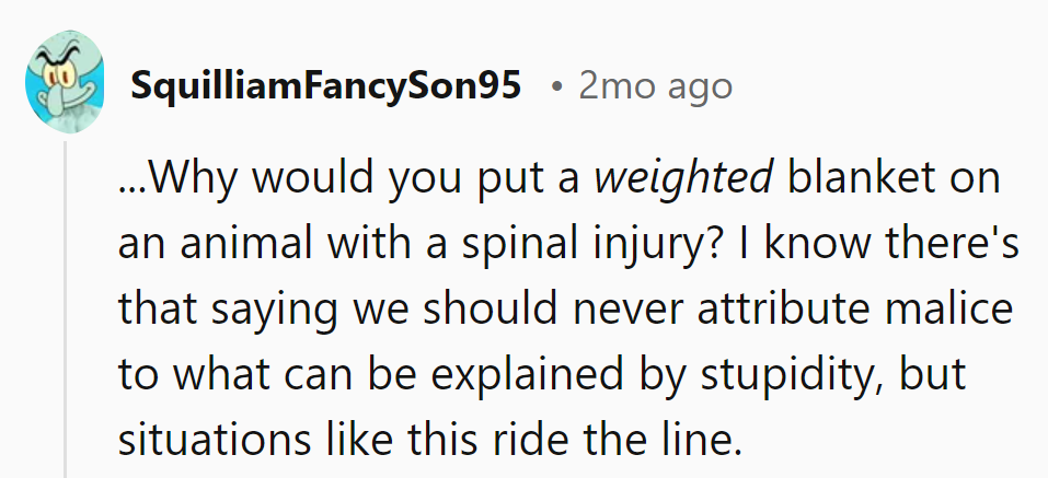Weighted blanket on a spinal injury? That's not riding the line, that's off-roading into stupidity territory.