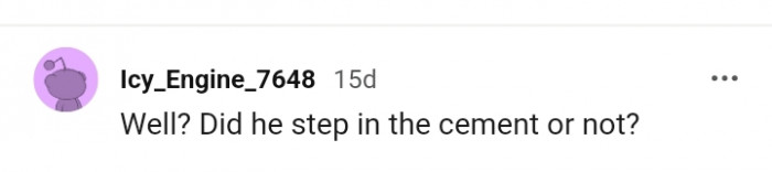 This Redditor just wants to know of the dog stepped in the cement